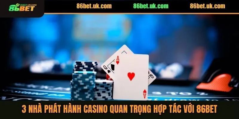 3 nhà phát hành casino quan trọng hợp tác với 86BET