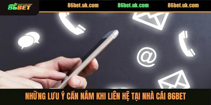 Những lưu ý cần nắm khi liên hệ tại nhà cái 86BET