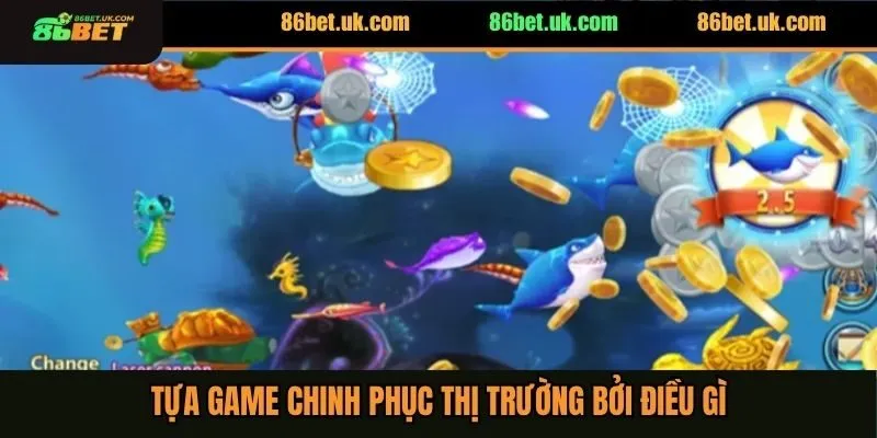 Tựa game chinh phục thị trường bởi điều gì